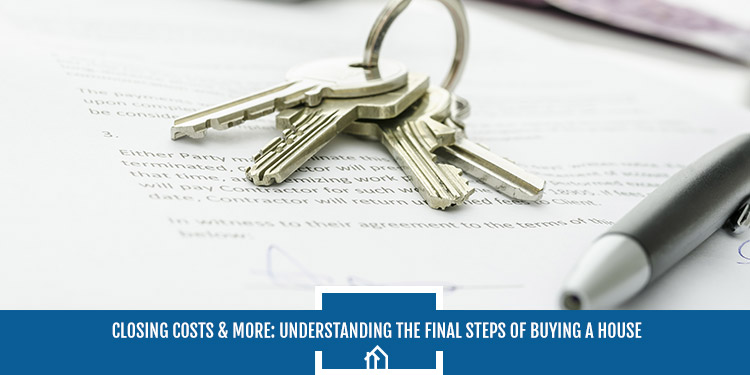 Closing Costs More Understanding The Final Steps Of Buying A House